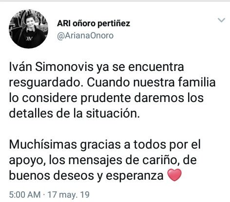 .@ArianaOnoro: Iván Simonovis is already safe. When our family considers it prudent we will give the details of the situation. Thank you very much everyone for the support, the messages of affection, good wishes and hope.